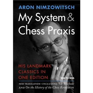 My System  Chess Praxis by Aron Nimzowitsch