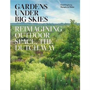 Gardens Under Big Skies by Noel Kingsbury