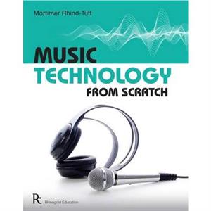 Music Technology From Scratch by Mortimer RhindTutt