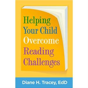 Helping Your Child Overcome Reading Challenges by Tracey & Diane H. Kean University & United States