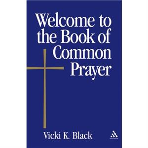 Welcome to the Book of Common Prayer by Vicki K. Black