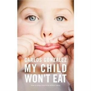 My Child Wont Eat by Carlos Gonzlez