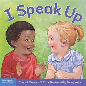 I Speak Up  A Book about SelfExpression and Communication by Cheri J Meiners & Illustrated by Penny Weber