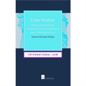 Cyber Warfare  Military CrossBorder Computer Network Operations Under International Law by TBD