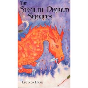 The Stealth Dragon Services by Lucinda Hare