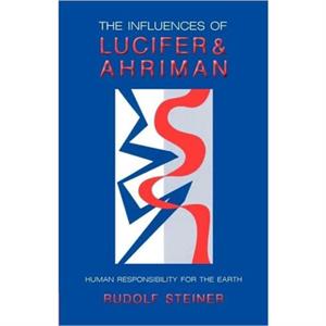 The Influence of Lucifer and Ahriman by Rudolf Steiner