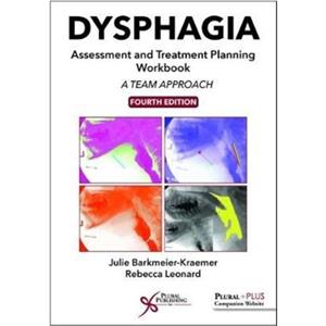 Dysphagia Assessment and Treatment Planning Workbook  A Team Approach by Julie BarkmeierKraemer