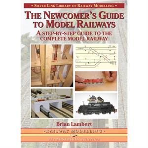 The Newcomers Guide to Model Railways by Brian Lambert