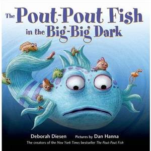 The PoutPout Fish in the BigBig Dark by Deborah Diesen
