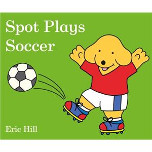 Spot Plays Soccer by Eric Hill