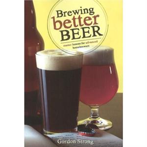 Brewing Better Beer by Gordon Strong