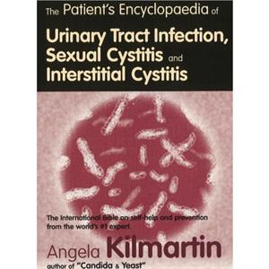 The Patients Encyclopaedia of Cystitis Sexual Cystitis Interstitial Cystitis by Angela Kilmartin