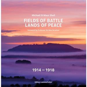 Fields of Battle  Lands of Peace 1914 1918 by Michael St Maur Sheil