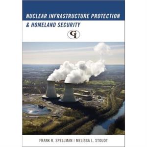 Nuclear Infrastructure Protection and Homeland Security by Melissa L. Stoudt