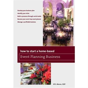 How to Start a HomeBased Event Planning Business by Jill S. Moran