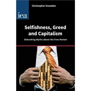 Selfishness Greed and Capitalism by Christopher Snowdon