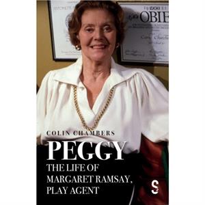 Peggy The Life of Margaret Ramsay Play Agent by Colin Chambers