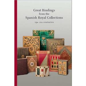 Great Bindings from the Spanish Royal Collections 15th  21st Centuries by Isabelle De Conihout