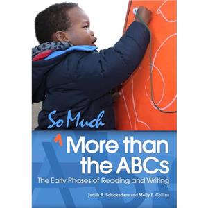 So Much More than the ABCs by Judith A. Schickedanz