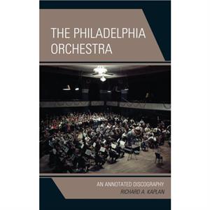 The Philadelphia Orchestra  An Annotated Discography by Richard A Kaplan