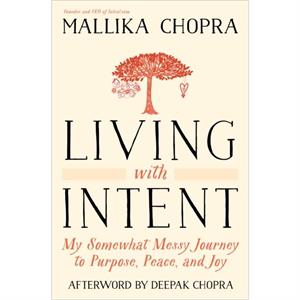 Living with Intent by Mallika Chopra