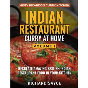 INDIAN RESTAURANT CURRY AT HOME VOLUME 1 by Richard Sayce