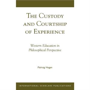 The Custody and Courtship of Experience by Padraig Hogan