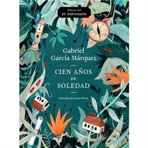 Cien anos de soledad 50 Aniversario  Illustrated Fiftieth Anniversary edition of One Hundred Years of Solitude by Gabriel Garcia Marquez