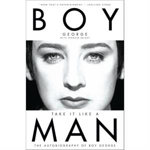 Take It Like a Man The Autobiography of Boy George by Boy George & Spencer Bright