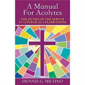 A Manual for Acolytes by Dennis G. Michno