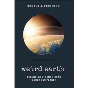 Weird Earth by Donald R. Prothero