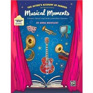 The Actors Account of Famous and NotSoFamous Musical Moments  15 Readers Theater Scripts for the General Music Classroom by Anna Wentlent