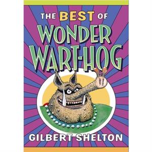The Best Of Wonder Warthog by Gilbert Shelton