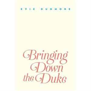 Bringing Down The Duke by Evie Dunmore