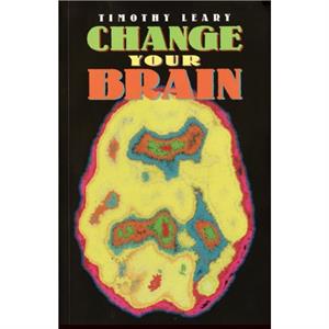 Change Your Brain by Timothy Leary