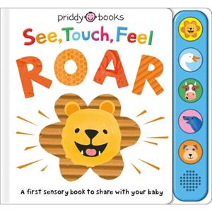 See Touch Feel Roar  A First Sensory Book by Roger Priddy