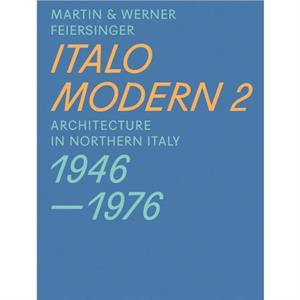 Italomodern 2  Architecture in Northern Italy 19461976 by Werner Feiersinger