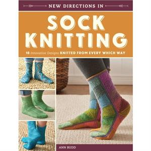 New Directions in Sock Knitting by Ann Budd