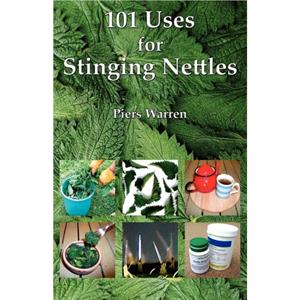 101 Uses for Stinging Nettles by Piers Warren