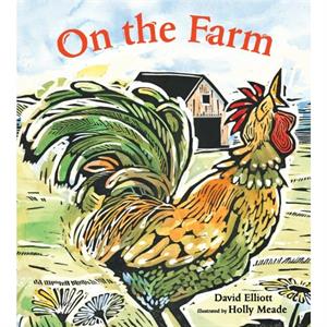 On the Farm by David Elliott & Illustrated by Holly Meade