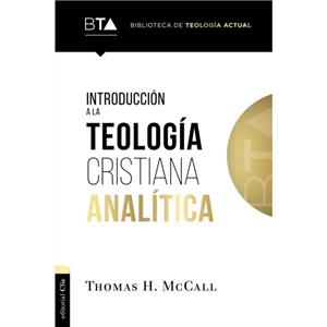 Introduccion a la teologia cristiana analitica by McCall Thomas H. McCall