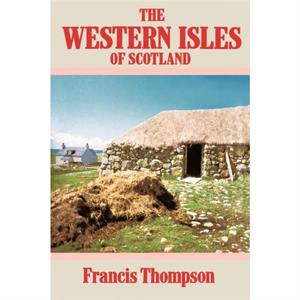 The Western Isles of Scotland by Francis Thompson