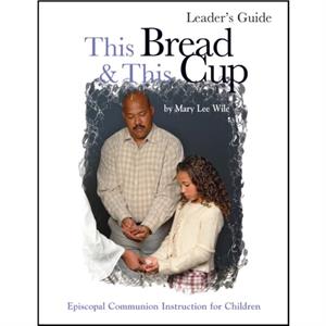 This Bread and This Cup Leaders Guide by Mary Lee Wile