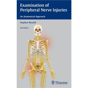 Examination of Peripheral Nerve Injuries An Anatomical Approach by Stephen Russell