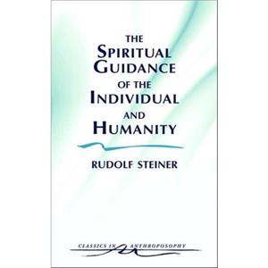 The Spiritual Guidance of the Individual and Humanity by Rudolf Steiner