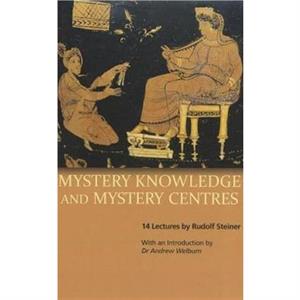 Mystery Knowledge and Mystery Centres by Rudolf Steiner