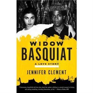 Widow Basquiat  A Love Story by Jennifer Clement