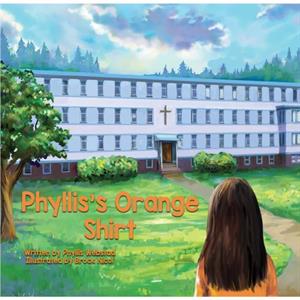 Phylliss Orange Shirt by Phyllis Webstad & Illustrated by Brock Nicol