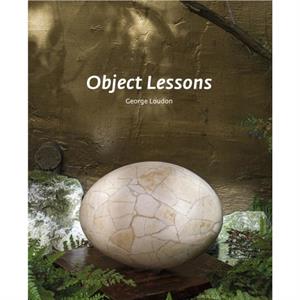 Object Lessons by George Loudon