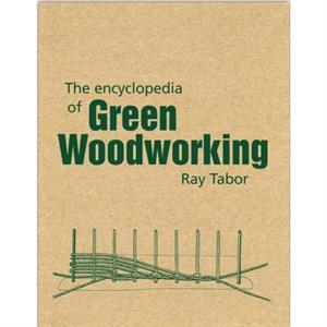 The Encyclopedia of Green Woodworking by Raymond Tabor